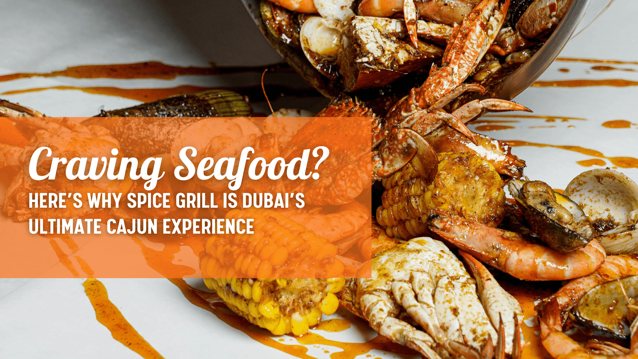 Craving Seafood? Here’s Why Spice Grill is Dubai’s Ultimate Cajun Experience