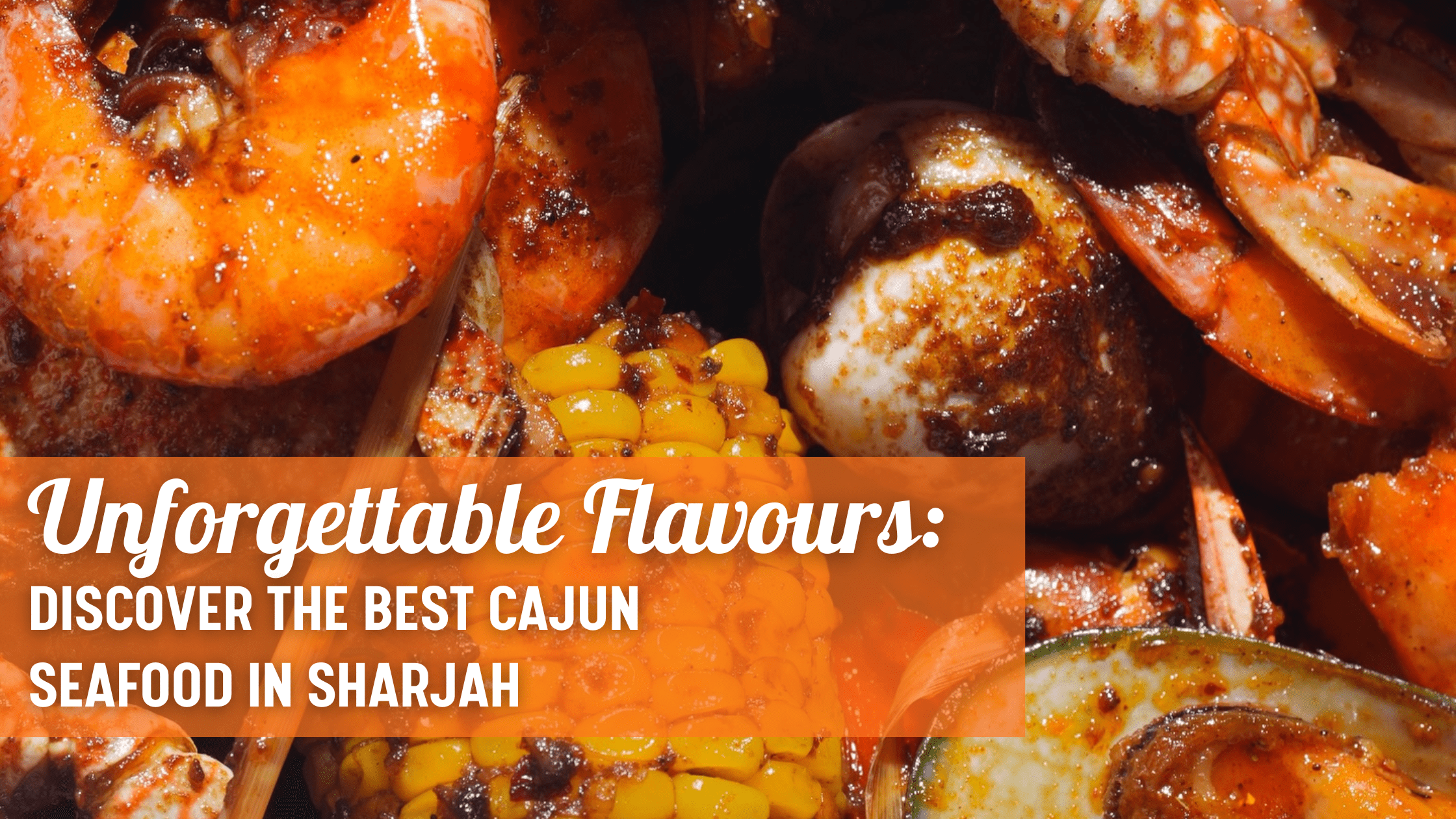 Unforgettable Flavours: Discover the Best Cajun Seafood in Sharjah