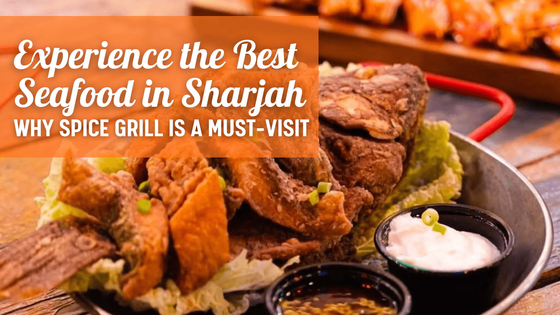 Experience the Best Seafood in Sharjah: Why Spice Grill is a Must-Visit